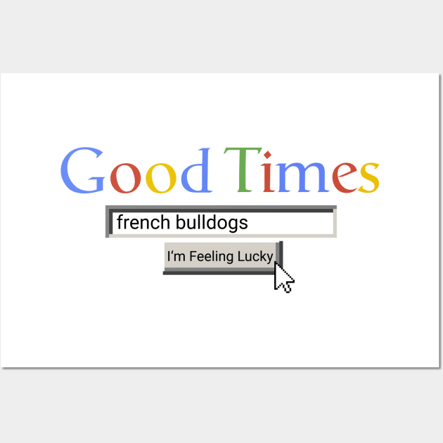 Good Times French Bulldogs Wall Art by Graograman